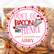 Don’t Go Bacon My Heart Valentine sticker